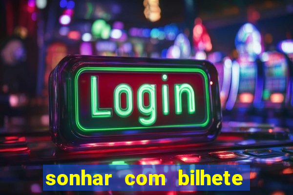 sonhar com bilhete de loteria livro dos sonhos